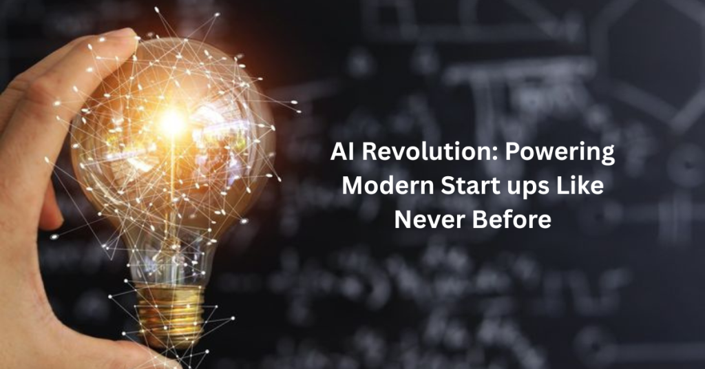 AI Revolution: Powering Modern Start ups Like Never Before AI Revolution: Powering Modern Start ups Like Never Before